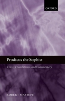 Prodicus the Sophist: Text, Translation, and Commentary 0199607877 Book Cover