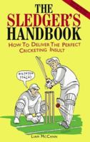 The Sledger's Handbook: How to Deliver the Perfect Cricketing Insult 1904332641 Book Cover