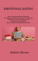 Emotional Eating: Stop Overeating & Binge Eating Fix Your Eating Disorders & Excesses of Compulsive Eating Direct Path to Building Good & Intuitive Eating Habits Start a Healthy Relationship with Food 1806214512 Book Cover