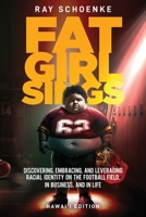 Fat Girl Sings: Discovering, Embracing, and Leveraging Racial Identity on the Football Field, in Business, and in Life - Hawai'i Edition B0C524L1X1 Book Cover