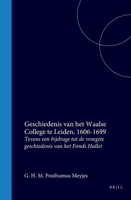 Geschiedenis Van Het Waalse College Te Leiden, 1606-1699: Tevens Een Bijdrage Tot De Vroegste Geschiedenis Van Het Fonds Hallet 9004066691 Book Cover
