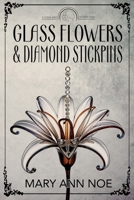 Glass Flowers and Diamond Stickpins (A Lynn and Alfred Tale) 1685136028 Book Cover