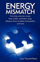 Energy Mismatch: Hormones, Enzymes, Viruses, Heavy Metals, and More 0954243935 Book Cover