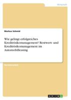 Wie gelingt erfolgreiches Kreditrisikomanagement? Restwert- und Kreditrisikomanagement im Automobilleasing (German Edition) 3346258564 Book Cover