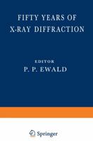 Fifty Years of X-Ray Diffraction: Dedicated to the International Union of Crystallography on the Occasion of the Commemoration Meeting in Munich July 1962 1461599636 Book Cover