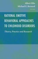 Rational Emotive Behavioral Approaches to Childhood Disorders: Theory, Practice and Research 0387263748 Book Cover