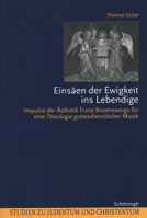 Einsäen Der Ewigkeit Ins Lebendige: Impulse Der Ästhetik Franz Rosenzweigs Für Eine Theologie Gottesdienstlicher Musik 3506716840 Book Cover