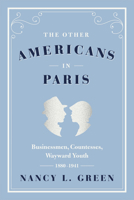 The Other Americans in Paris: Businessmen, Countesses, Wayward Youth, 1880-1941 0226306887 Book Cover