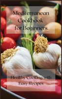 Mediterranean cookbook for Beginners: Healthy Cooking with Easy Recipes 1008986690 Book Cover