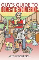 Guy's Guide to Domestic Engineering 1440176191 Book Cover