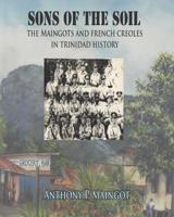 Sons of the Soil: The Maingots and French Creoles in Trinidad History 1719543747 Book Cover