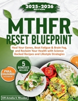 MTHFR Reset Blueprint: Heal Your Genes, Beat Fatigue & Brain Fog, and Reclaim Your Health with Science Backed Recipes and Lifestyle Strategies B0FQVPR3PQ Book Cover