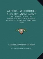 General Woodhull and his Monument. An Oration on the Life, Character and Public Services of General Nathaniel Woodhull 1169540872 Book Cover