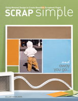 Scrap Simple: Using Minimal Design to Create Beautiful Scrapbook Pages 1599630141 Book Cover