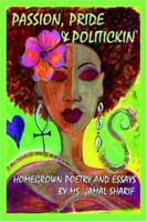 Passion, Pride, and Politickin': Homegrown Poetry and Essays 0595130755 Book Cover