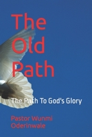 The Old Path: The Path To God's Glory B09GRHTS23 Book Cover