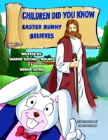 Children Did You Know: Easter Bunny Believes 1945669500 Book Cover