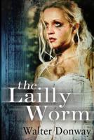 The Lailly Worm: A young Lawyer, A Dungeon in Fashionable East Hampton, A Single Chance To Fight Back 1482577356 Book Cover
