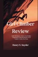 Girl Climber Review: Emily Harrington's Journey from Boulder Competitions to Breaking Barriers on El Capitan's Golden Gate Route B0FLF27LF6 Book Cover