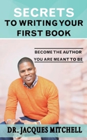 Secrets to Writing Your First Book 1958516031 Book Cover