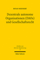 Dezentrale Autonome Organisationen Und Gesellschaftsrecht: Zum Spannungsverhaltnis Blockchain-basierter Und Juristischer Regeln (Schriften Zum Recht Der Digitalisierung, 14) 3161616065 Book Cover