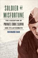 Soldier of Misfortune: The Execution of Private Eddie Slovik and Its Aftermath 0306822741 Book Cover