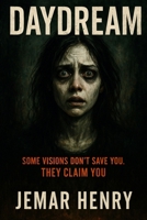 DAYDREAM: SOME VISIONS DON’T SAVE YOU. THEY CLAIM YOU. B0FMFRW4H8 Book Cover