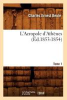 L'Acropole D'Atha]nes. Tome 1 (A0/00d.1853-1854) 2012675786 Book Cover