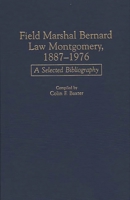 Field Marshal Bernard Law Montgomery, 1887-1976: A Selected Bibliography 0313291195 Book Cover