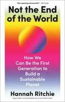 Not the End of the World: How We Can Be the First Generation to Build a Sustainable Planet 031653675X Book Cover