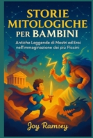 STORIE MITOLOGICHE PER BAMBINI: Antiche Leggende di, Mostri ed Eroi nell’immaginazione dei più Piccini (Italian Edition) B0FRZ7SY9R Book Cover
