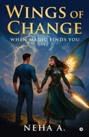 Wings of Change: When Magic Finds You B0FVG26ZZX Book Cover