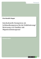 Interkulturelle Kompetenz als Schl�sselkompetenz f�r die Fr�hf�rderung? Betreuung von Familien mit Migrationshintergrund 3346530809 Book Cover