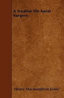 A Treatise On Aural Surgery 1147548773 Book Cover