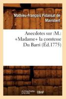 Anecdotes Sur: M.: +Madame+ La Comtesse Du Barri (A0/00d.1775) 2012522939 Book Cover