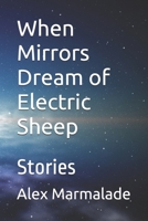 When Mirrors Dream of Electric Sheep: Stories B0FMYD5PQS Book Cover