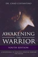 Awakening the Warrior: Youth Edition 1535308176 Book Cover
