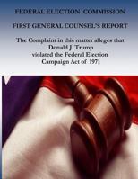 FEDERAL ELECTION COMMISSION: First General Counsel's Report 1541338030 Book Cover