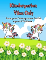 Kindergarten Vibes Only: Tracing And Coloring Letters For Kids Ages 4-8 Workbook: 100 Pages Of Letter Tracing And Coloring Book For Kids Ages 3 And Up (With Dabbing Unicorn) B08JDTRP4W Book Cover