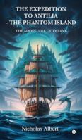 The Expedition to Antilia - The Phantom Island: The Adventure of Twelve B0G2645BMW Book Cover