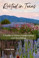 Rooted In Texas: A guide to native plant landscaping and rewilding B0CJ45V8T5 Book Cover