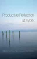 Productive Reflection at Work: Learning for Changing Organizations 0415355834 Book Cover