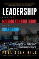 Leadership from the Mission Control Room to the Boardroom: A Guide to Unleashing Team Performance 099863431X Book Cover