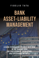 Bank Asset-Liability Management: A Guide to Managing Interest Rate Risk in the Banking Book for Practitioners, Regulators, and Supervisors in the EU 3031802047 Book Cover