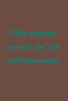 Give someone an inch; he/she will take a mile.: American proverbs 1657167763 Book Cover
