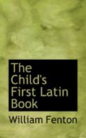 The Child's First Latin Book 1016057474 Book Cover