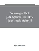 The Norwegian North Polar Expedition, 1893-1896; Scientific Results; Volume 2 1149959304 Book Cover