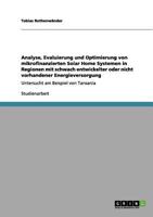 Analyse, Evaluierung und Optimierung von mikrofinanzierten Solar Home Systemen in Regionen mit schwach entwickelter oder nicht vorhandener ... am Beispiel von Tansania 3640958136 Book Cover