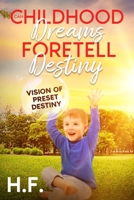 Can Childhood Dreams Foretell Destiny: Vision of Preset Destiny 1456665316 Book Cover