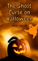 The Ghost Curse on Halloween B09JJ5KD4N Book Cover